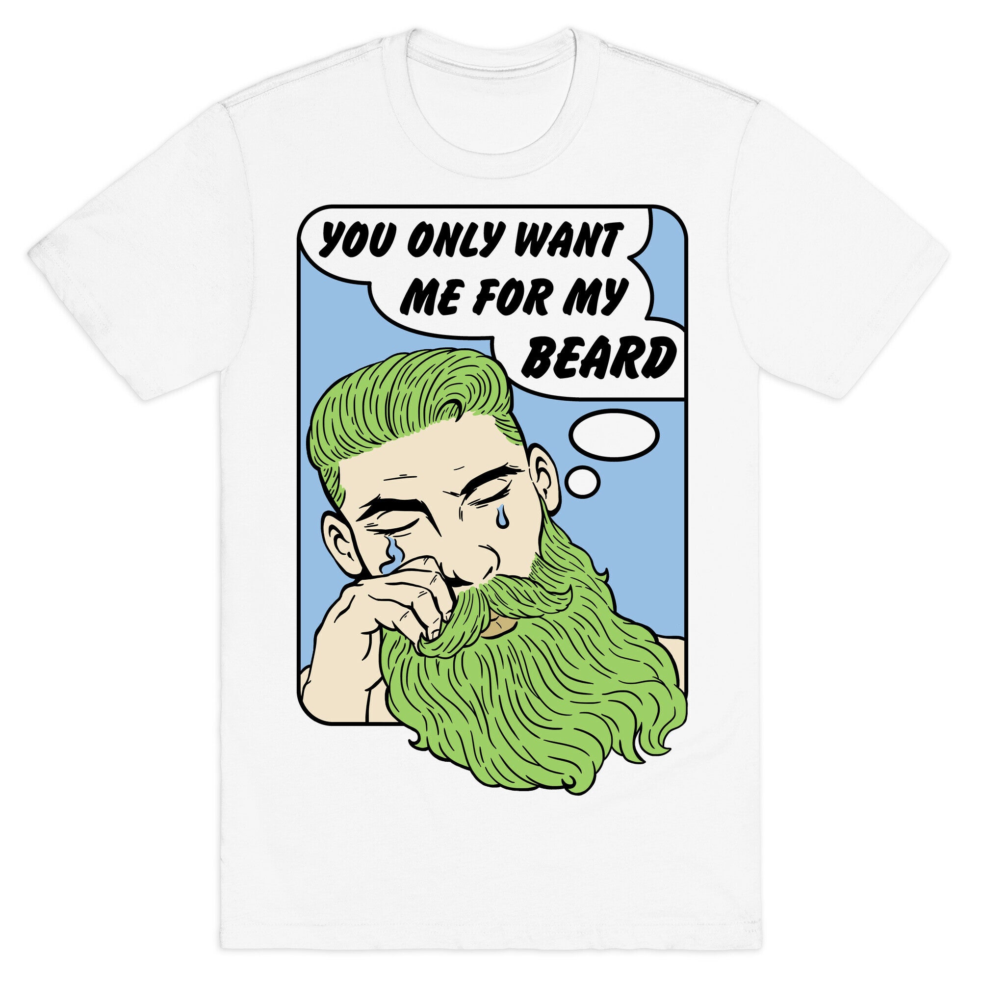 You Only Want Me For My Beard T-Shirt